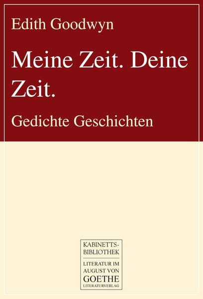 Meine Zeit. Deine Zeit. Gedichte Geschichten (August von Goethe Literaturverlag) Poetry