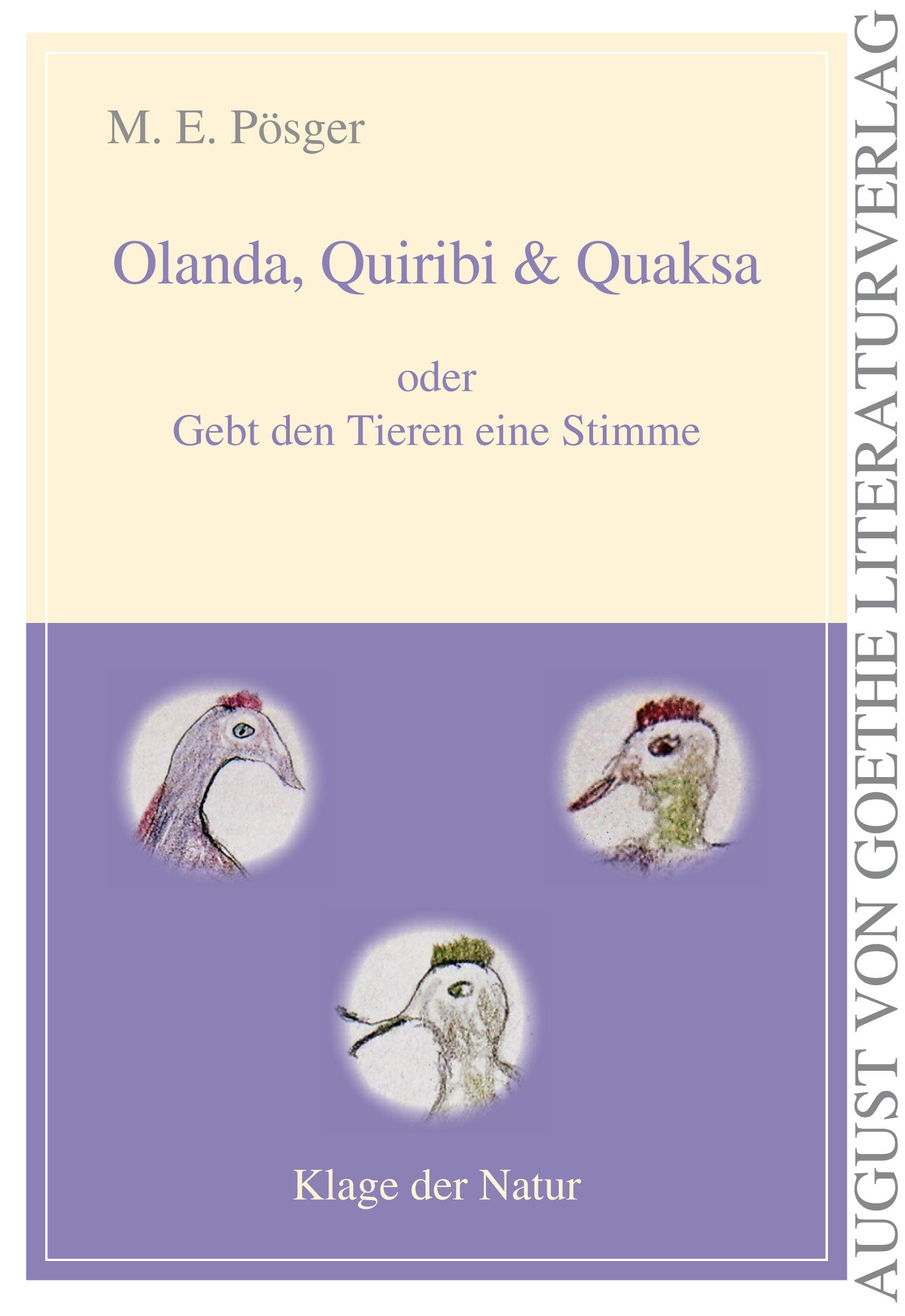 Olanda, Quiribi und Quaksa: Oder gebt den Tieren eine Stimme (August von Goethe Literaturverlag) Contemporary literature