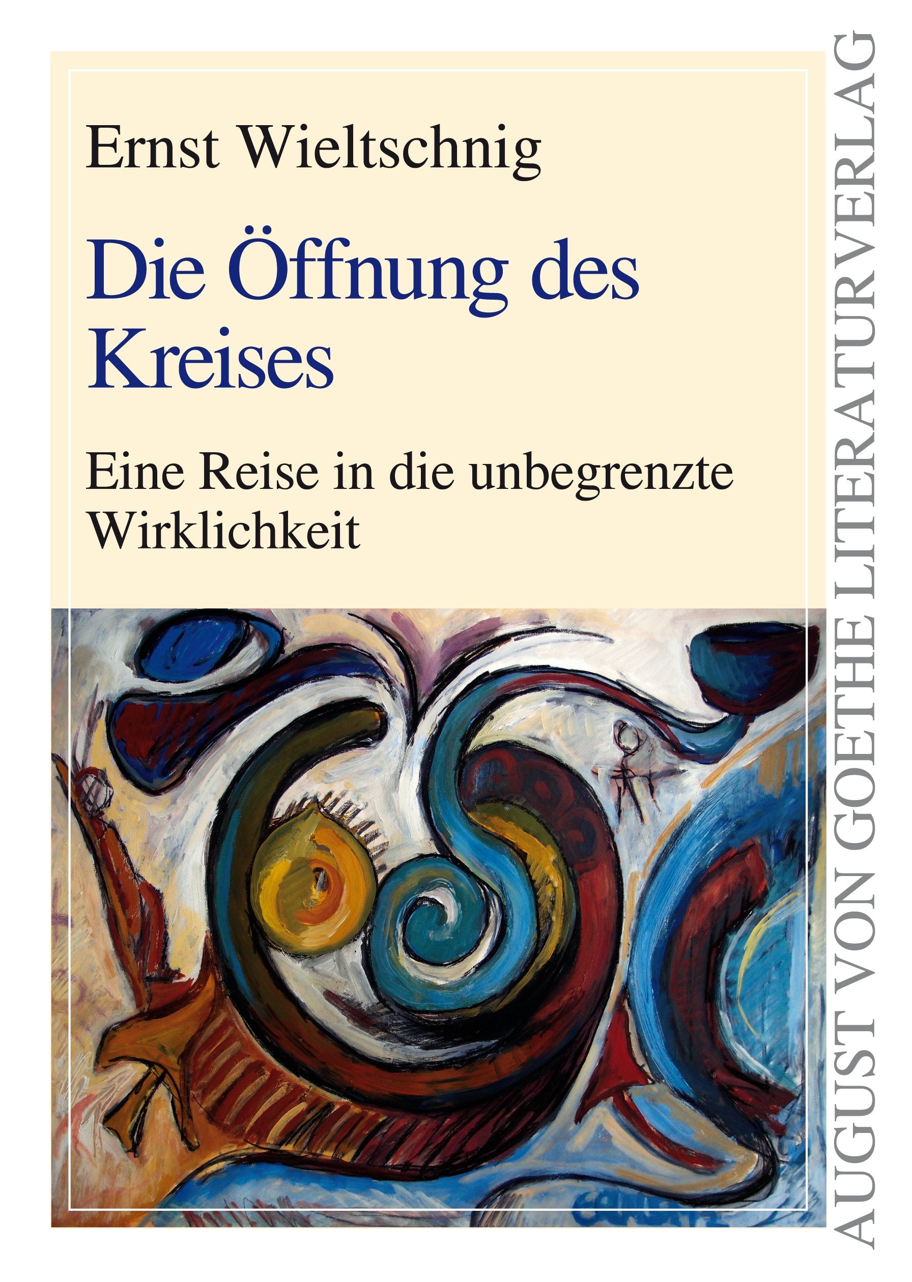 Die Öffnung des Kreises. Eine Reise in die unbegrenzte Wirklichkeit (August von Goethe Literaturverlag) Contemporary literature