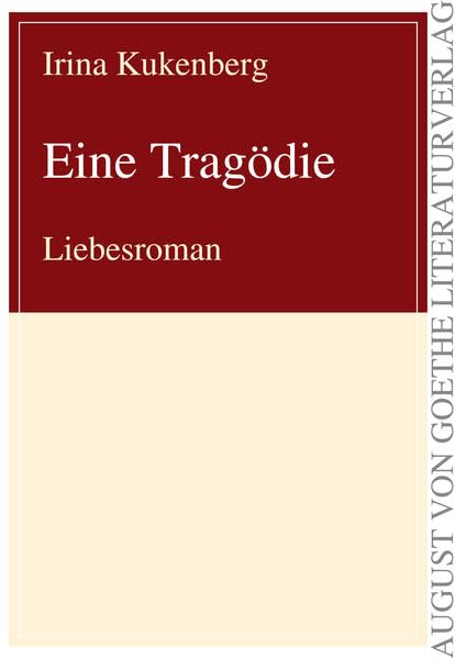 Eine Tragödie: Liebesroman (August von Goethe Literaturverlag) Contemporary literature