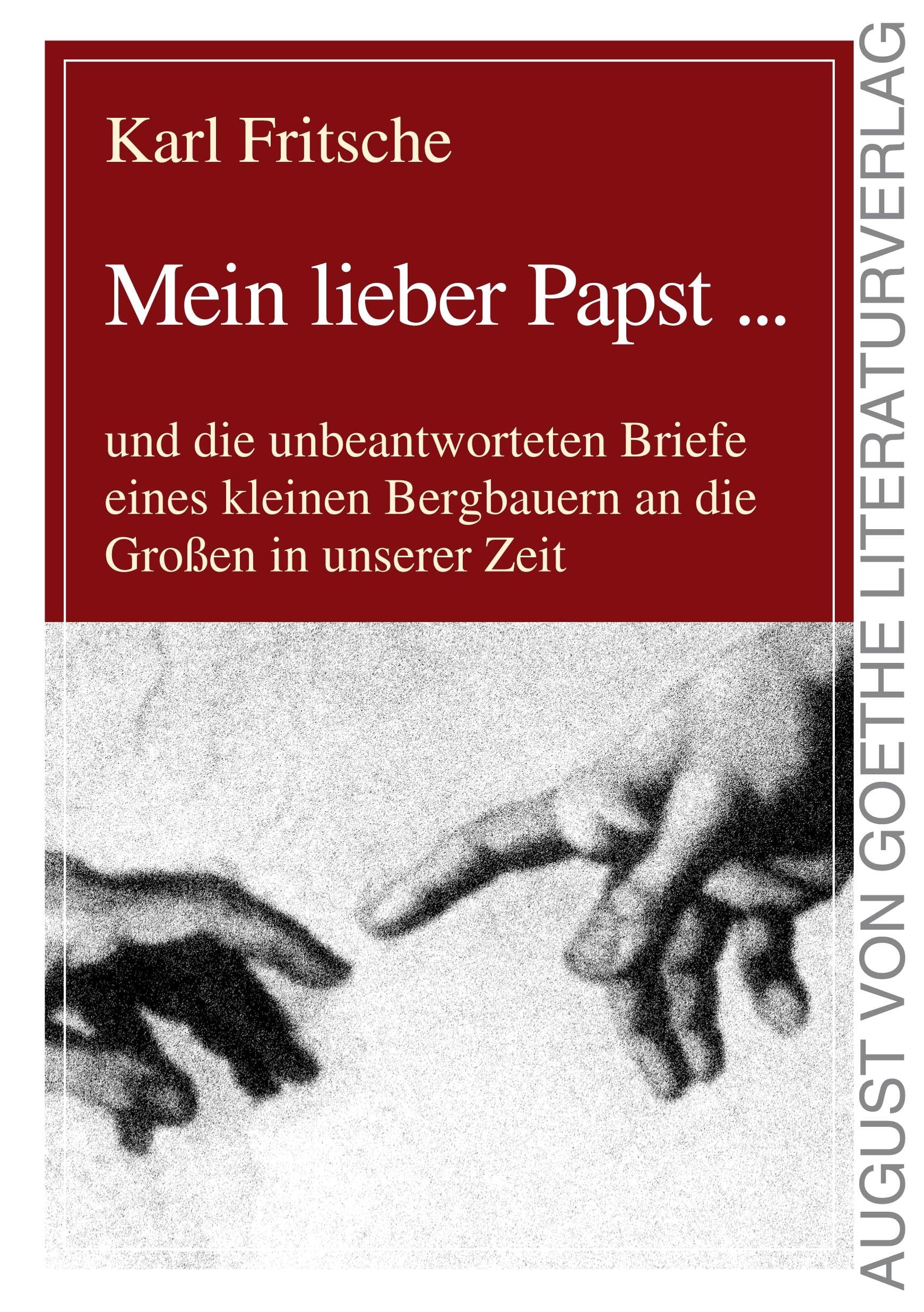 Mein lieber Papst ...: und die unbeantworteten Briefe eines kleinen Bergbauern an die Großen in unserer Zeit: Die unbeantworteten Breife eines kleinen ... Zeit (August von Goethe Literaturverlag) Essays & Short Stories