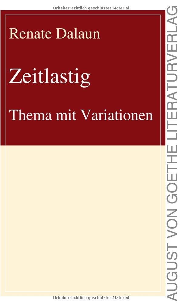 Zeitlastig: Thema mit Variationen (August von Goethe Literaturverlag) Poetry
