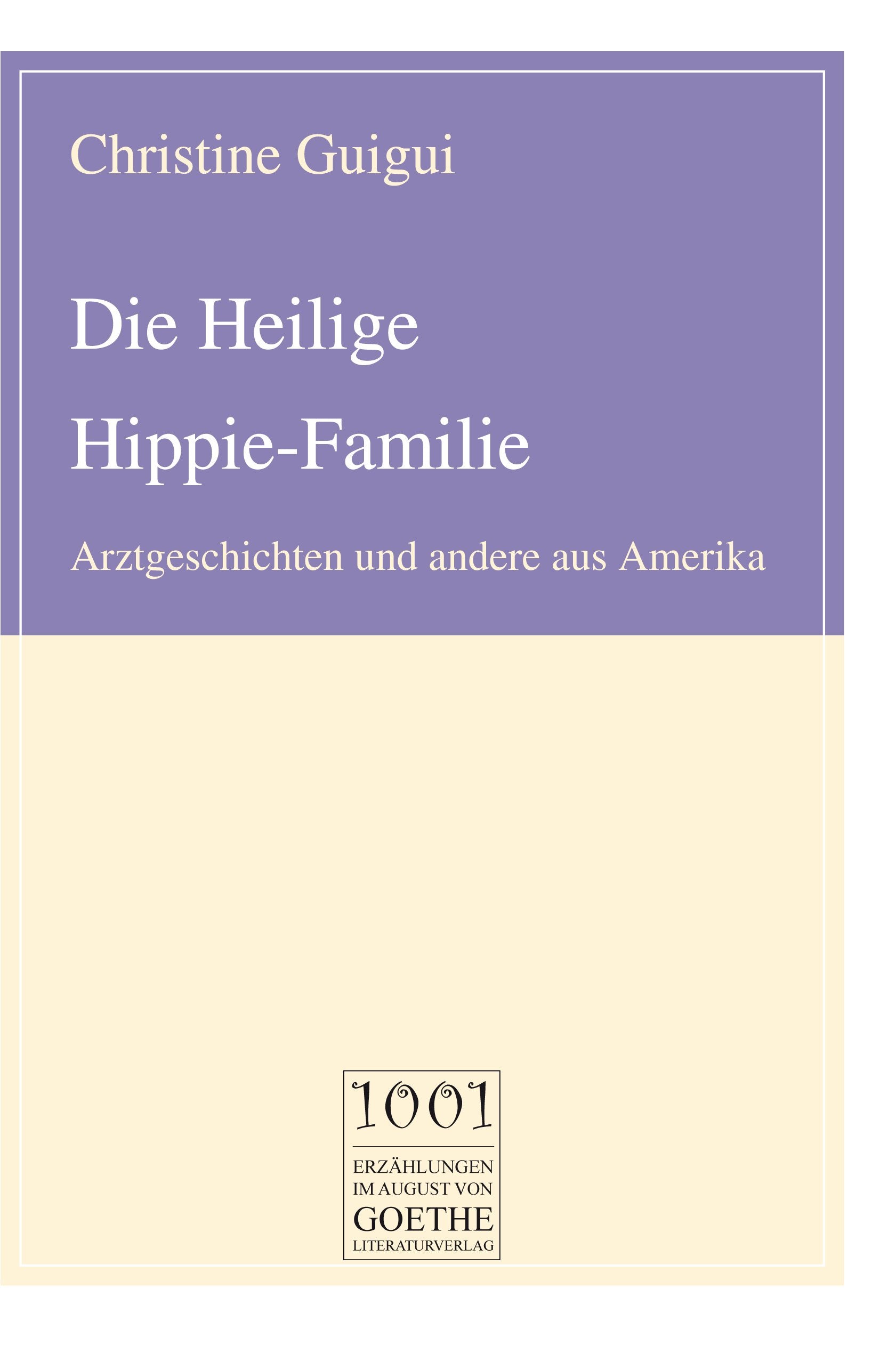 Die Heilige Hippie-Familie: Arztgeschichten und andere aus Amerika (August von Goethe Literaturverlag) Essays & Short Stories