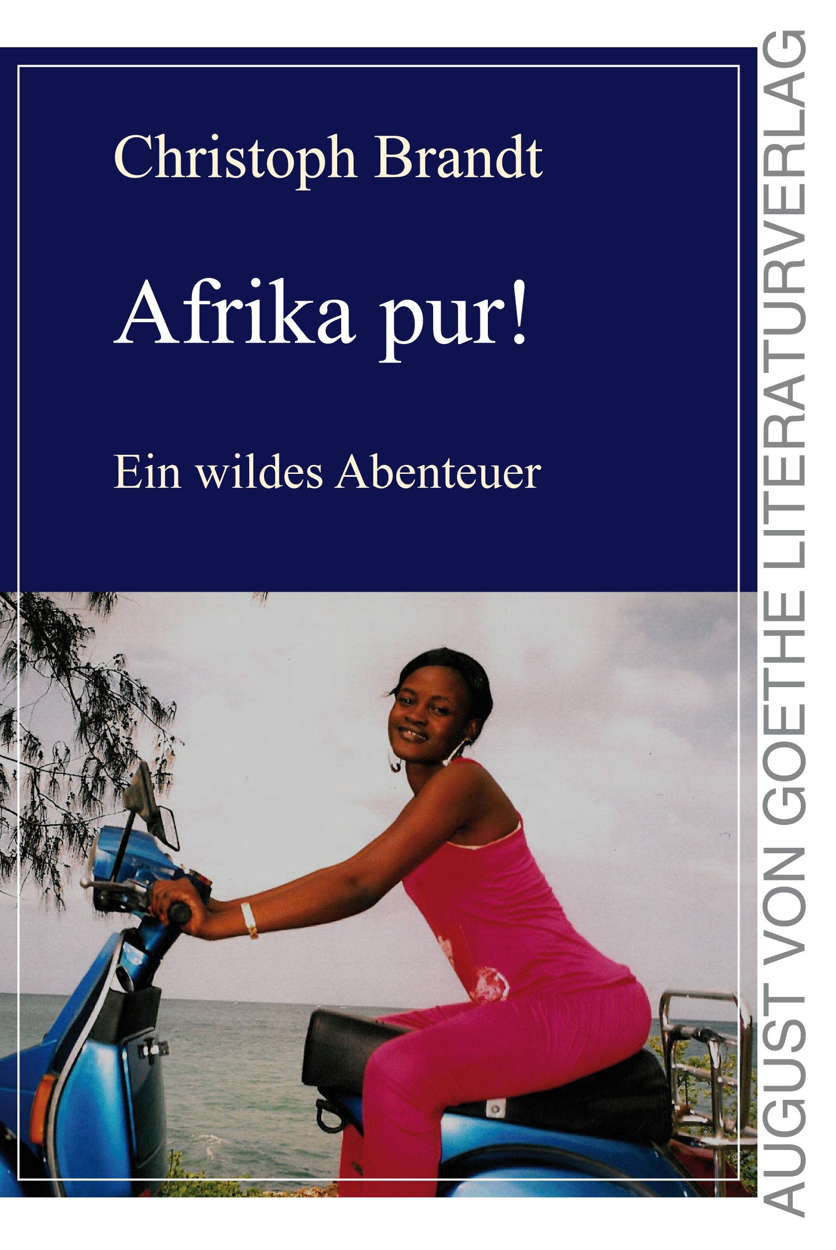 Afrika pur!: Ein wildes Abenteuer (August von Goethe Literaturverlag) Personalities