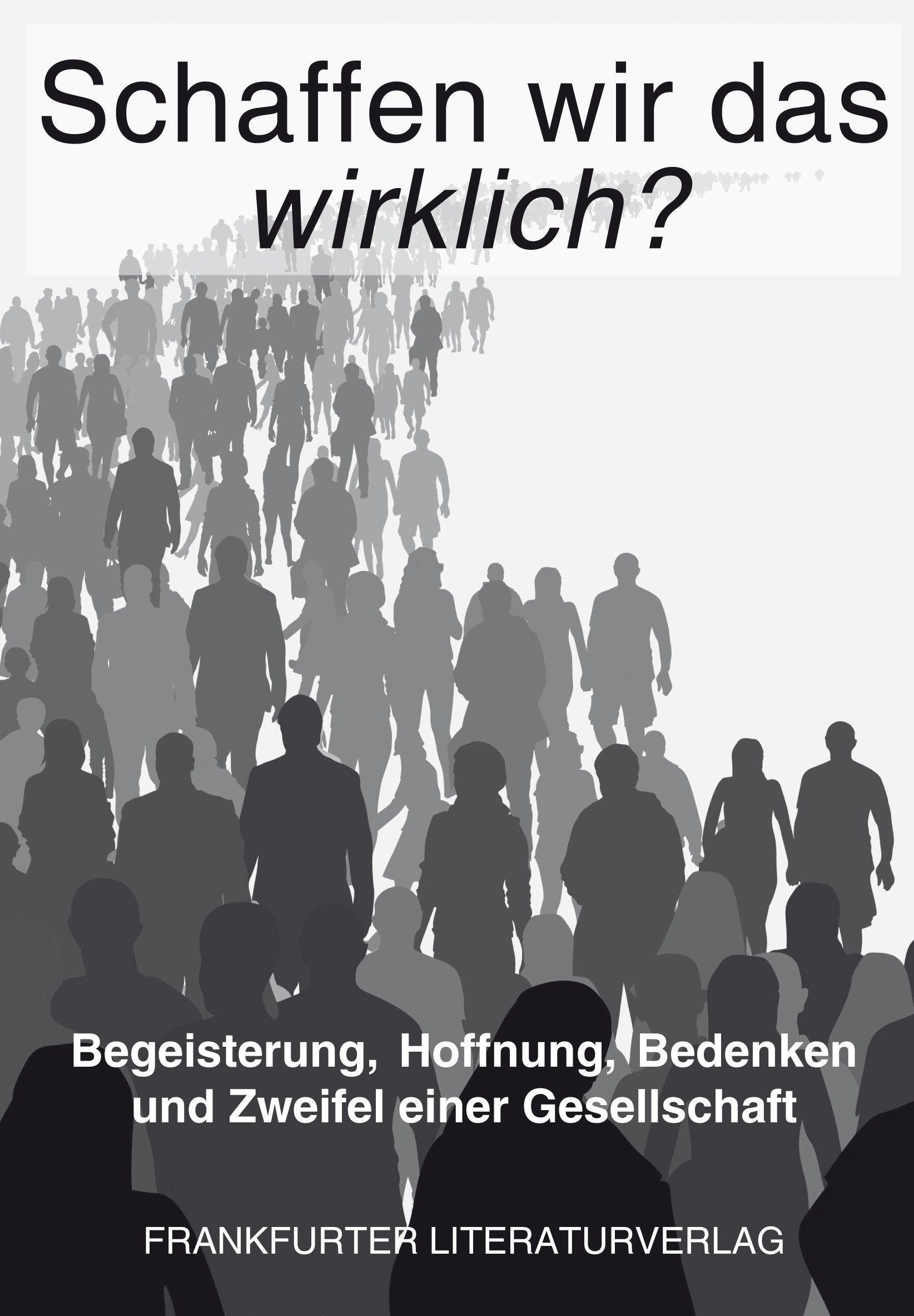 Schaffen wir das wirklich?: Begeisterung, Hoffnung, Bedenken und Zweifel einer Gesellschaft Contemporary literature