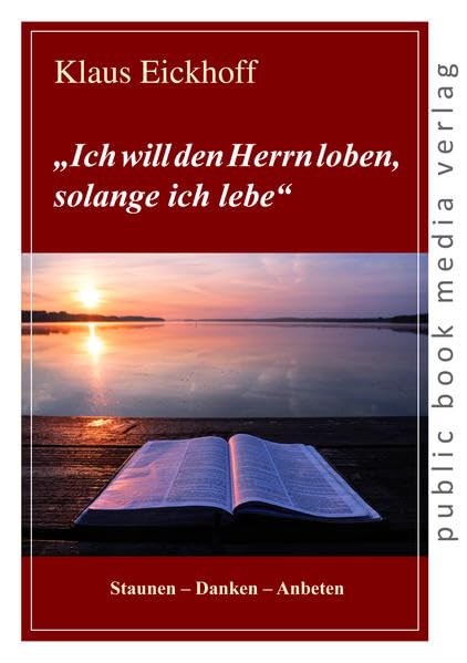 "Ich will den Herrn loben, solange ich lebe": Staunen - Danken - Anbeten Religion & Esotericism