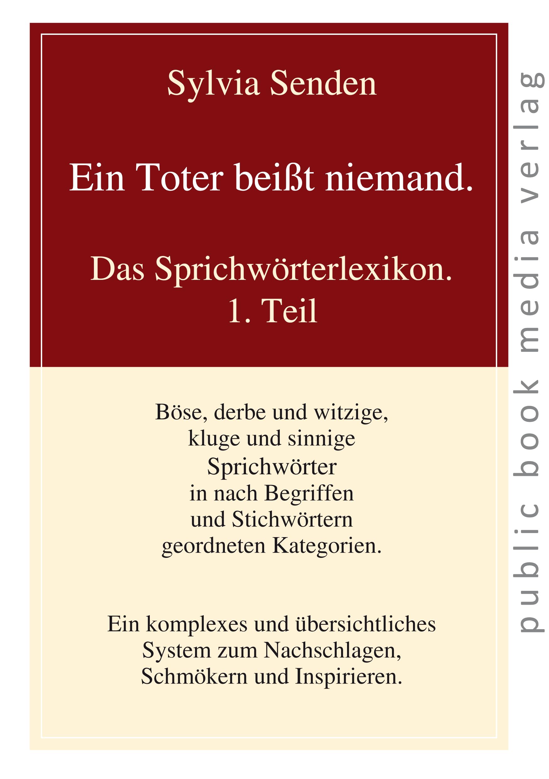 Ein Toter beißt niemand - Das Sprichwörterlexikon. 1. Teil General education