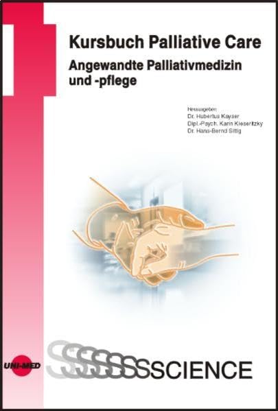 Kursbuch Palliative Care. Angewandte Palliativmedizin und -pflege (UNI-MED Science) Medicine