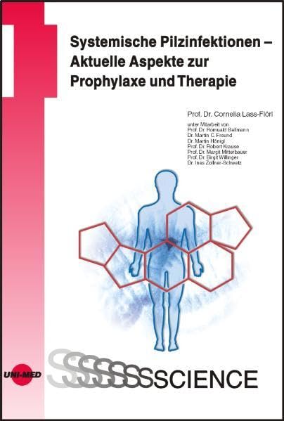 Systemische Pilzinfektionen - Aktuelle Aspekte zur Prophylaxe und Therapie (UNI-MED Science) Medicine