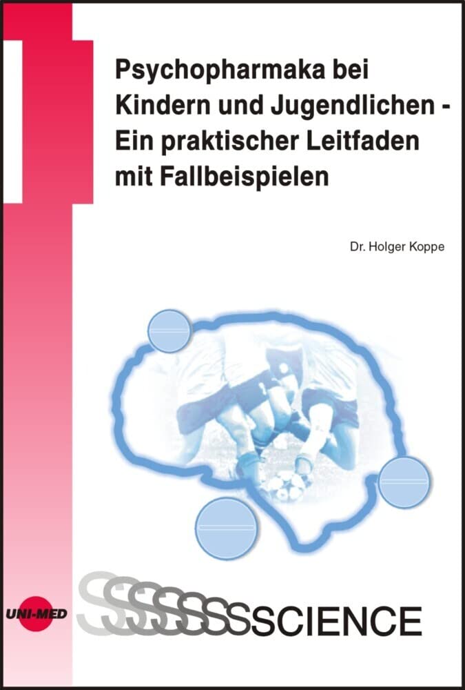 Psychopharmaka bei Kindern und Jugendlichen - Ein praktischer Leitfaden mit Fallbeispielen (UNI-MED Science) Medicine