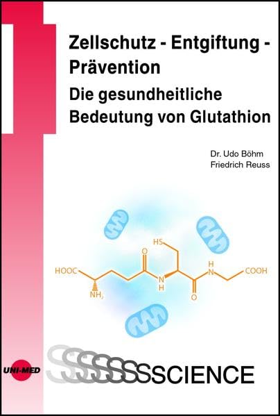 Zellschutz - Entgiftung - Prävention: Die gesundheitliche Bedeutung von Glutathion Medicine Books