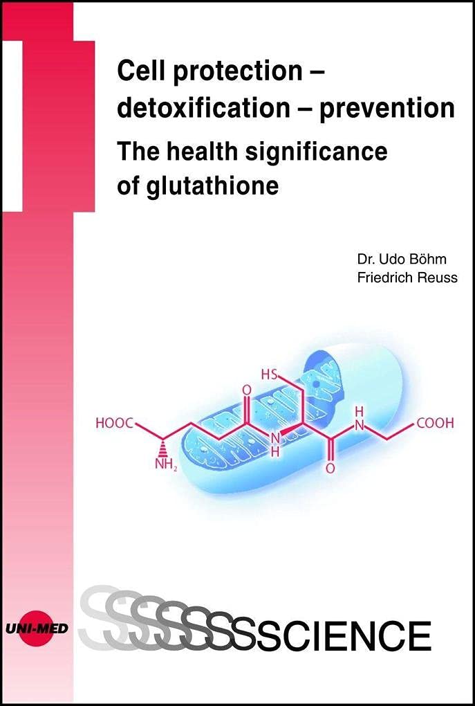 Cell protection - detoxification - prevention: The health significance of glutathione (UNI-MED Science) Medicine