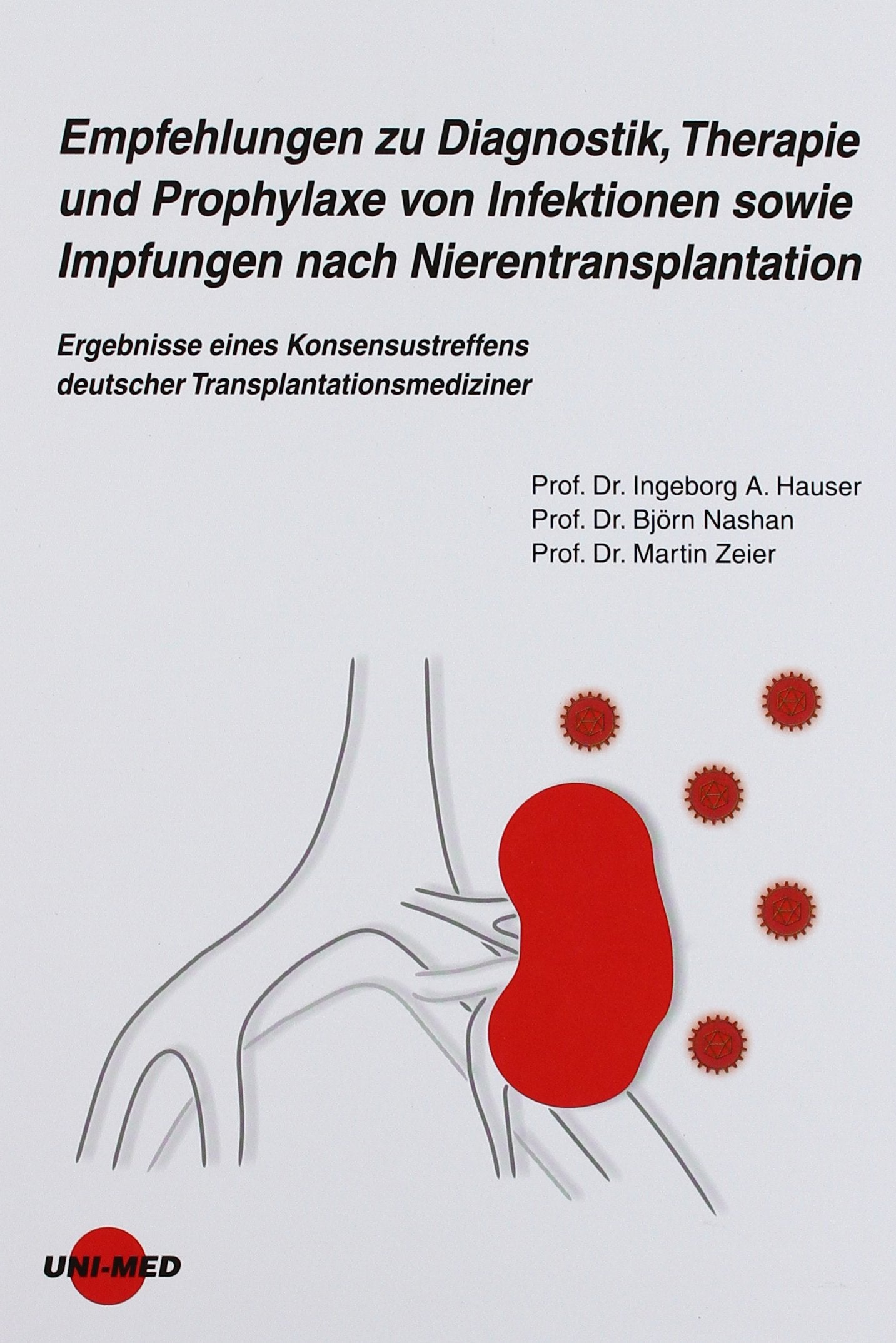 Empfehlungen zu Diagnostik, Therapie und Prophylaxe von Infektionen sowie Impfungen nach Nierentransplantation: Ergebnisse eines Konsensustreffens deutscher Transplantationsmediziner Medicine Books