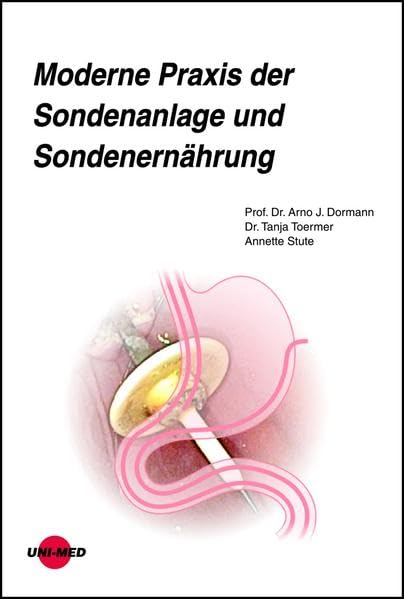 Moderne Praxis der Sondenanlage und Sondenernährung (UNI-MED Science) Medicine