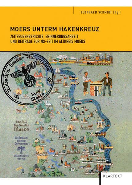 Moers unterm Hakenkreuz: Zeitzeugenberichte, Erinnerungsarbeit und Beiträge zur NS-Zeit im Altkreis Moers German history
