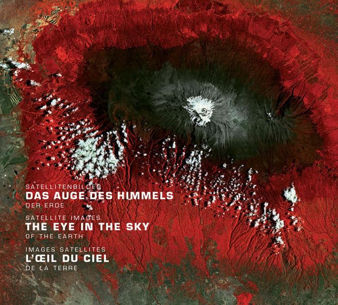 Das Auge des Himmels / The Eye in the Sky / L'oeil du ciel: Satellitenbilder der Erde / Satellite images of the earth / Images satellites de la Terre Leisure, Home & Garden