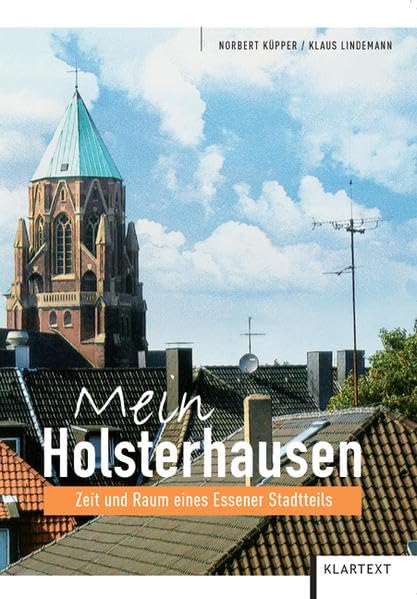 Mein Holsterhausen: Zeit und Raum eines Essener Stadtteils Politics & History
