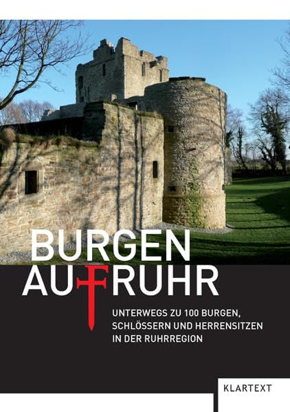 Burgen AufRuhr: Unterwegs zu 100 Burgen, Schlössern und Herrensitzen in der Ruhrregion Politics & History
