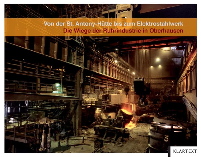 Von der St. Antony-Hütte bis zum Elektrostahlwerk: Die Wiege der Ruhrindustrie in Oberhausen Politics & History