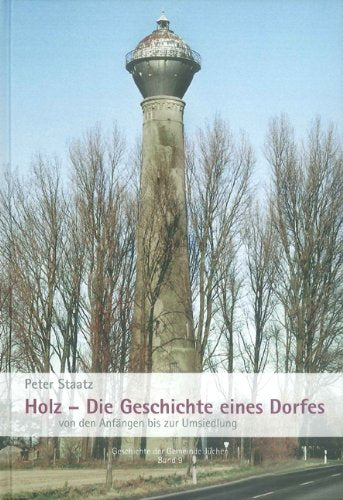 Holz: Die Geschichte eines Dorfes von den Anfängen bis zur Umsiedlung Social Sciences