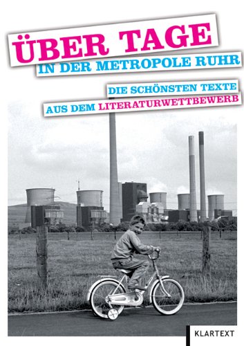 Über Tage in der Metropole Ruhr: Die schönsten Texte aus dem Literaturwettbewerb Contemporary literature