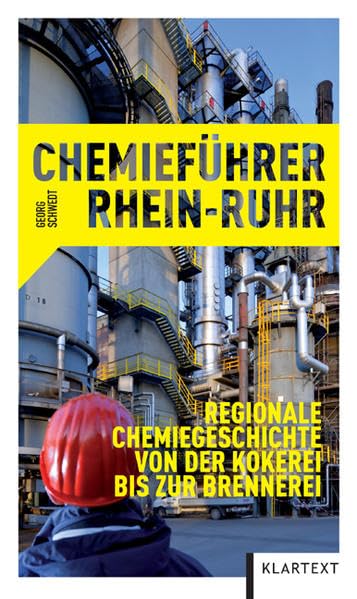 Reiseführer Ruhrchemie: Kohlechemie, Hüttenwerke, Brennereien, Brauereien: Regionale Chemiegeschichte von der Kokerei bis zur Brennerei Business, Finance & Career