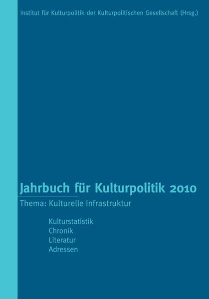 Jahrbuch für Kulturpolitik 2010: Thema: Kulturelle Infrastruktur book