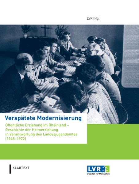 Verspätete Modernisierung: Öffentliche Erziehung im Rheinland - Geschichte der Heimerziehung in Verantwortung des Landesjugendamtes (1945-1972) book