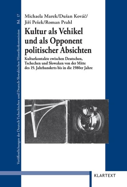 Kultur als Vehikel und als Opponent politischer Absichten: Kulturkontakte zwischen Deutschen, Tschechen und Slowaken von der Mitte des 19. ... Kultur und Geschichte im östlichen Europa) Books