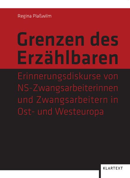 Grenzen des Erzählbaren: Erinnerungsdiskurse von NS-Zwangsarbeiterinnen und Zwangsarbeitern in Ost- und Westeuropa German history