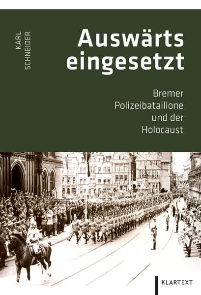 Auswärts eingesetzt: Bremer Polizeibataillone und der Holocaust German history