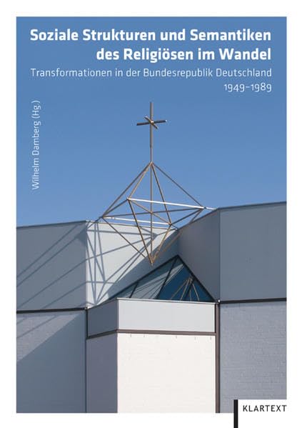 Soziale Strukturen und Semantiken des Religiösen im Wandel: Transformationen in der Bundesrepublik Deutschland 1949–1989 Film, Art & Culture