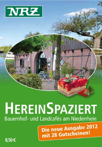 Hereinspaziert 2012: Bauernhof- und Landcafés am Niederrhein Leisure, Home & Garden