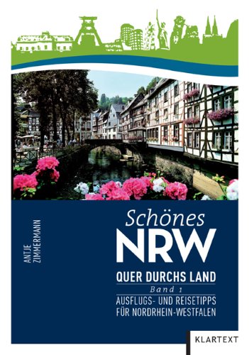 Schönes NRW: Quer durchs Land: Ausflugs- und Reisetipps für Nordrhein-Westfalen. Band 1 Leisure, Home & Garden