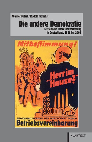 Die andere Demokratie: Betriebliche Interessenvertretung in Deutschland, 1848 bis 2008 (Veröffentlichungen des Instituts für soziale Bewegungen, Schriftenreihe A: Darstellungen) Law