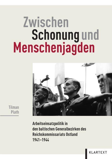 Zwischen Schonung und Menschenjagden: Arbeitseinsatzpolitik in den baltischen Generalbezirken des Reichskommissariats Ostland 1941-1944: Die ... des Reichskommissariats Ostland 1941–1944 German history