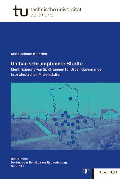 Umbau schrumpfender Städte: Identifizierung von Spielräumen für Urban Governance in ostdeutschen Mittelstädten Natural Sciences