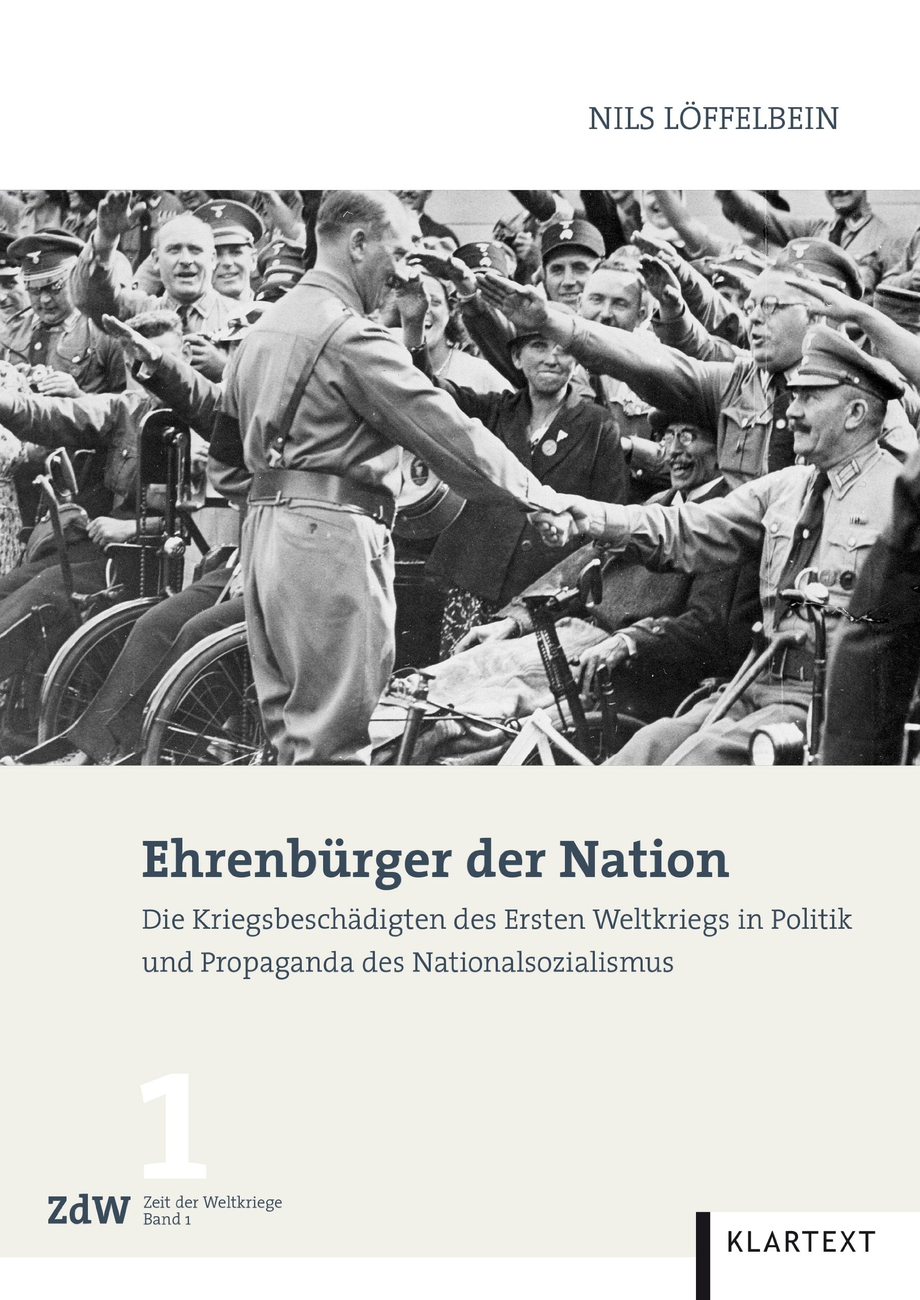 Ehrenbürger der Nation: Die Kriegsbeschädigten des Ersten Weltkriegs in Politik und Propaganda des Nationalsozialismus (Zeit der Weltkriege) German history