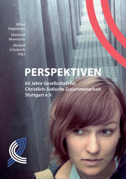 Perspektiven: 65 Jahre Gesellschaft für Christlich-Jüdische Zusammenarbeit Stuttgart e.V. Politics & History