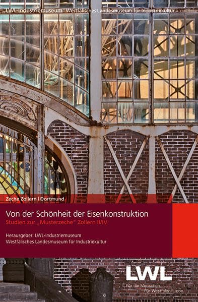 Von der Schönheit zur Eisenkonstruktion: Studien zur "Musterzeche" Zollern II/IV (Veröffentlichungen des LWL-Industriemuseums, Kleine Reihe) Business, Finance & Career