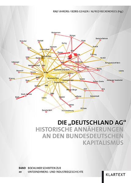 Die "Deutschland AG": Historische Annäherungen an den bundesdeutschen Kapitalismus (Bochumer Schriften zur Unternehmens- und Industriegeschichte, Band 20) Business, Finance & Career