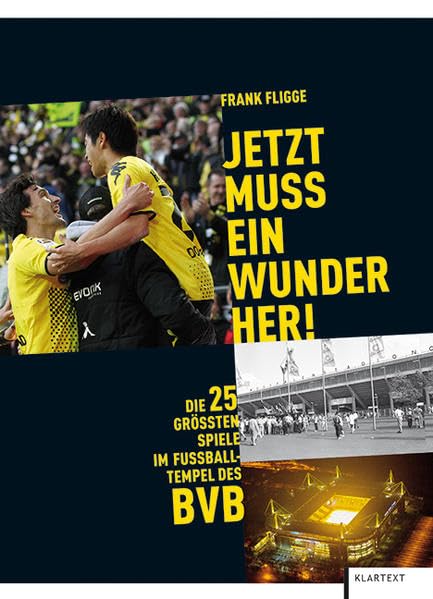 Jetzt muss ein Wunder her!: Die 25 größten Spiele im Fußball-Tempel des BVB Leisure & Fun