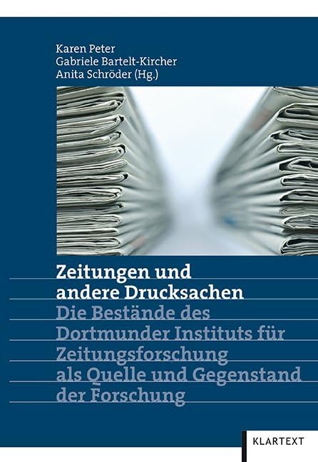 Zeitungen und andere Drucksachen: Die Bestände des Dortmunder Instituts für Zeitungsforschung als Quelle und Gegenstand der Forschung Law