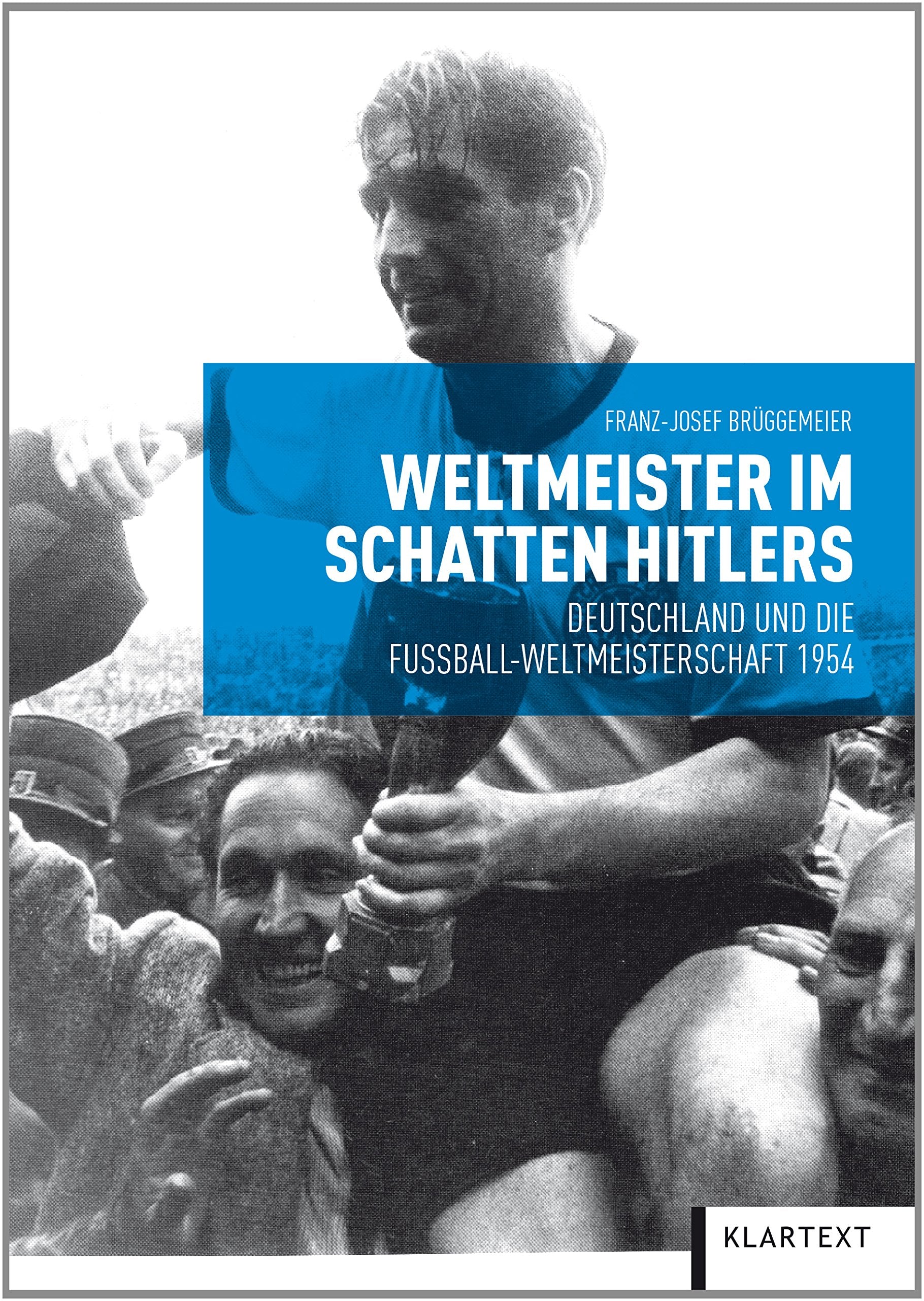 Weltmeister im Schatten Hitlers. Deutschland und die Fußball-Weltmeisterschaft 1954 Film, Art & Culture
