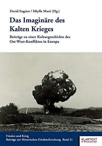 Das Imaginäre des Kalten Krieges: Beiträge zu einer Kulturgeschichte des Ost-West-Konfliktes in Europa (Frieden und Krieg, Beiträge zur Historischen Friedensforschung) Film, Art & Culture