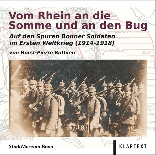 Vom Rhein an die Somme und an den Bug: Auf den Spuren Bonner Soldaten im Ersten Weltkrieg (1914-1918) Politics & History
