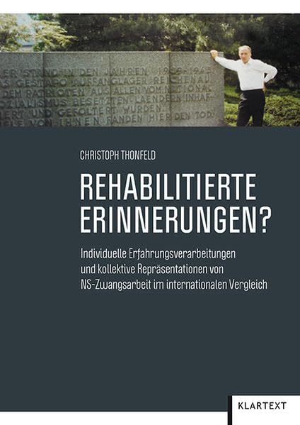 Rehabilitierte Erinnerungen?: Individuelle Erfahrungsverarbeitungen und kollektive Repräsentationen von NS-Zwangarbeit im internationalen Vergleich German history
