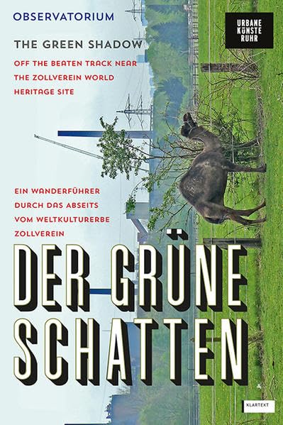 Der grüne Schatten Zollvereins: Ein Wanderführer durch das Abseits vom Weltkulturerbe Zollverein Leisure, Home & Garden