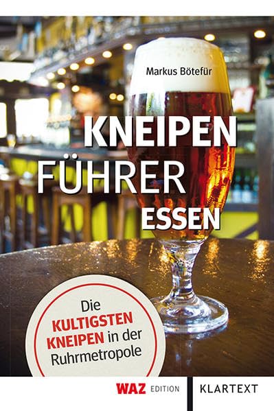 Kneipenführer Essen: Die kultigsten Kneipen in der Ruhrmetropole Leisure, Home & Garden
