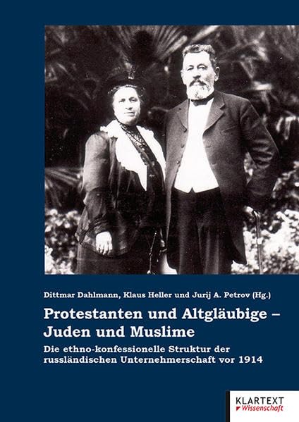 Protestanten und Altgläubige – Juden und Muslime: Die ethno-konfessionelle Struktur der russländischen Unternehmerschaft vor 1914 (Migration in Geschichte und Gegenwart) Politics & History
